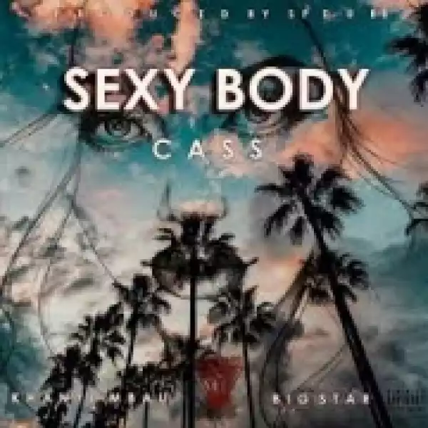Cass - Sexy Body ft. Khanyi Mbau & Big Star